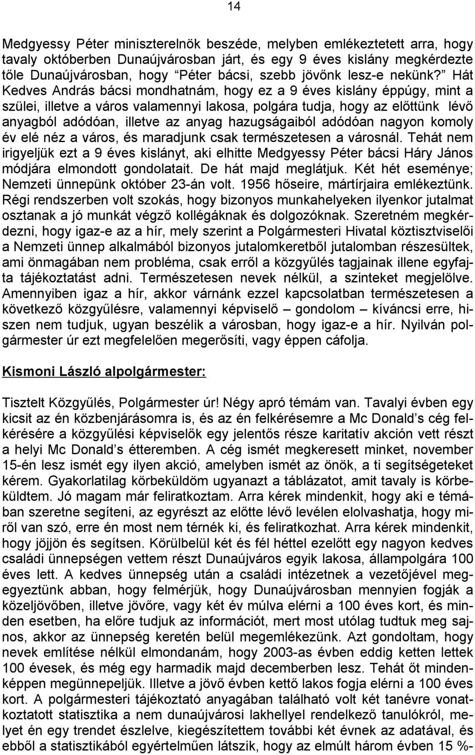 Hát Kedves András bácsi mondhatnám, hogy ez a 9 éves kislány éppúgy, mint a szülei, illetve a város valamennyi lakosa, polgára tudja, hogy az előttünk lévő anyagból adódóan, illetve az anyag