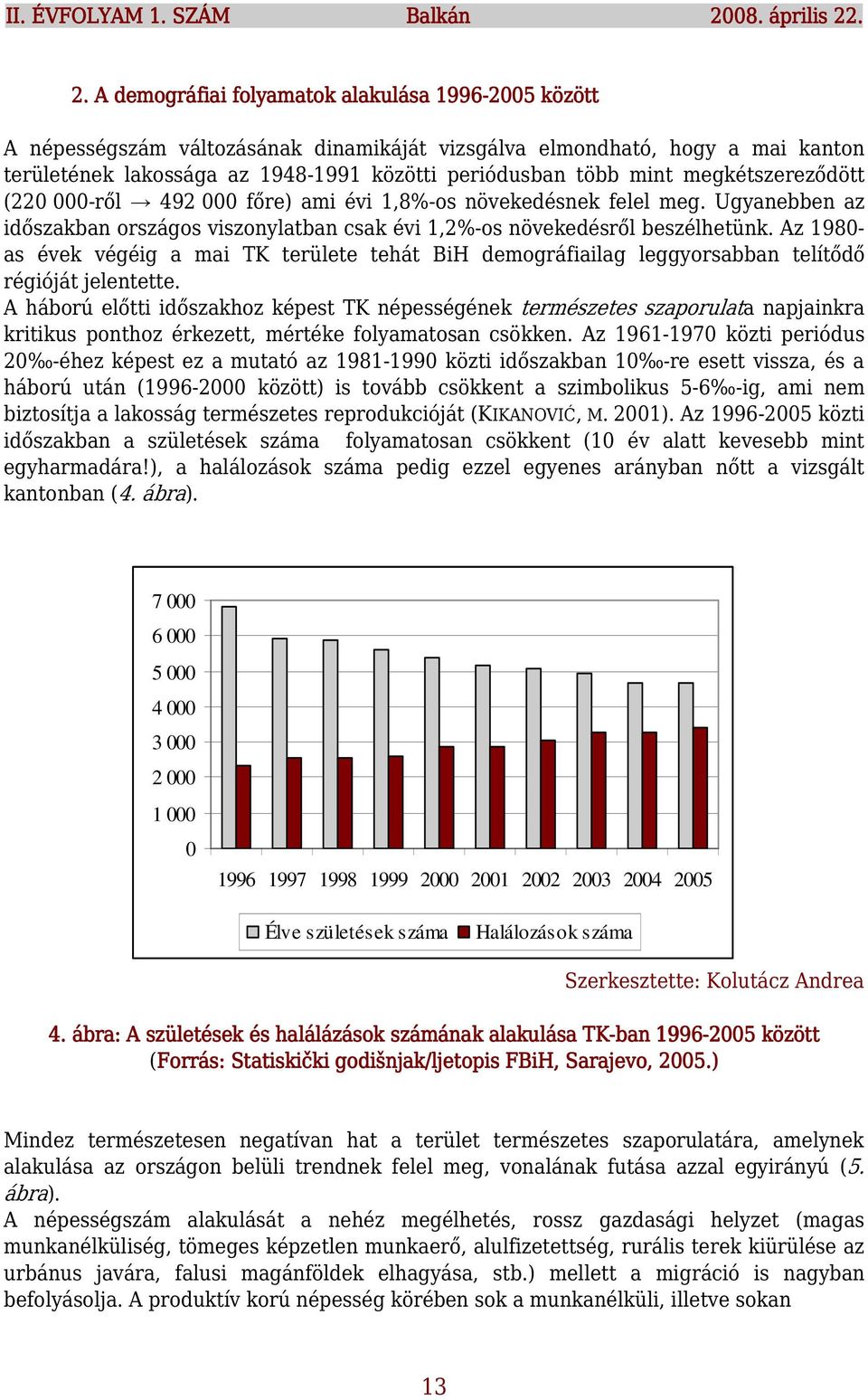 . 2.. A demográfiai folyamatok alakulása 1996-2005 között A népességszám változásának dinamikáját vizsgálva elmondható, hogy a mai kanton területének lakossága az 1948-1991 közötti periódusban több