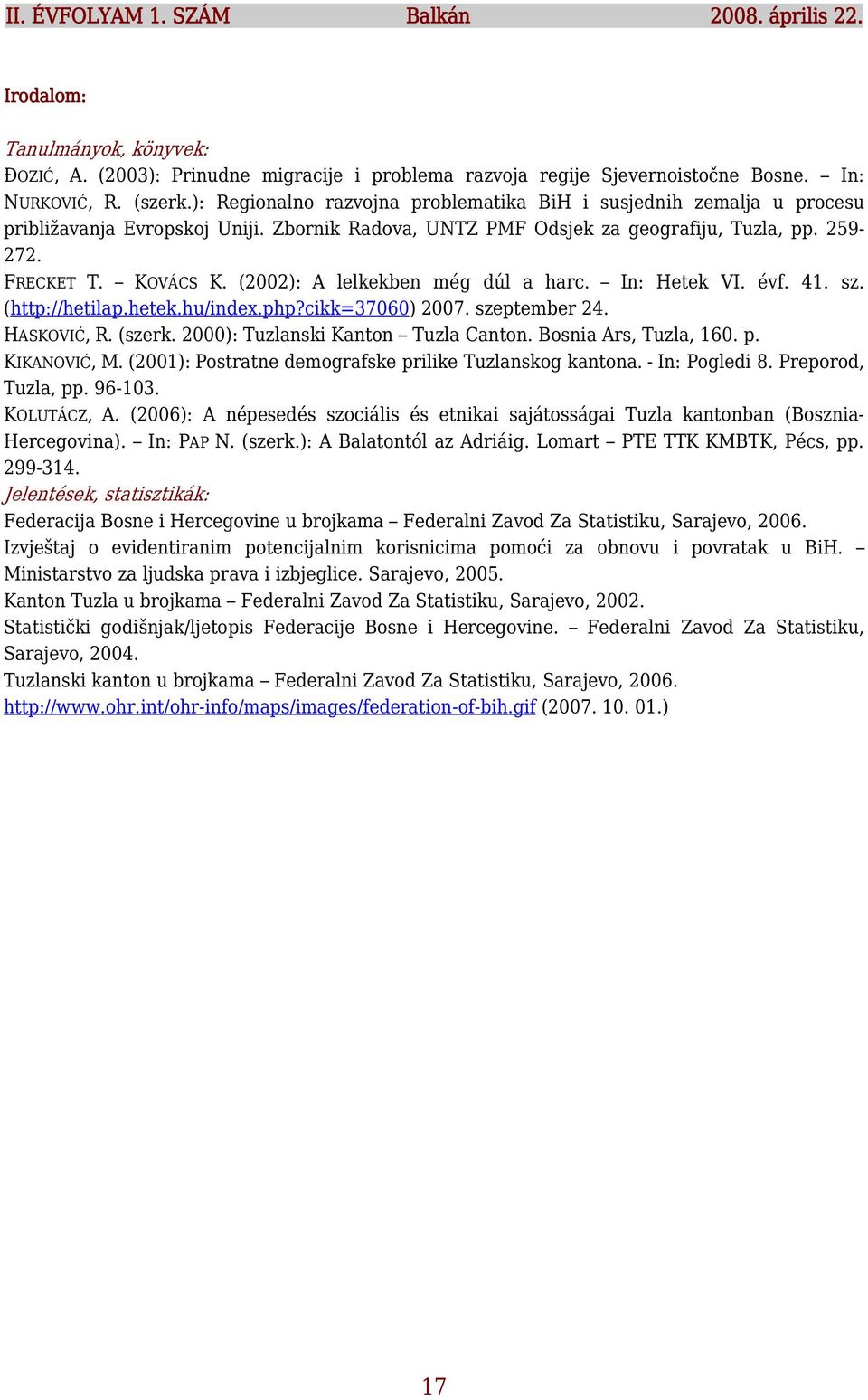 (2002): A lelkekben még dúl a harc. In: Hetek VI. évf. 41. sz. (http://hetilap.hetek.hu/index.php?cikk=37060) 2007. szeptember 24. HASKOVIĆ, R. (szerk. 2000): Tuzlanski Kanton Tuzla Canton.