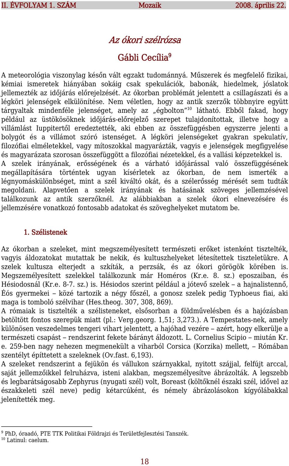 Az ókorban problémát jelentett a csillagászati és a légköri jelenségek elkülönítése.