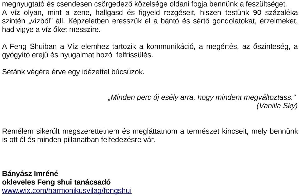 Képzeletben eresszük el a bántó és sértő gondolatokat, érzelmeket, had vigye a víz őket messzire.