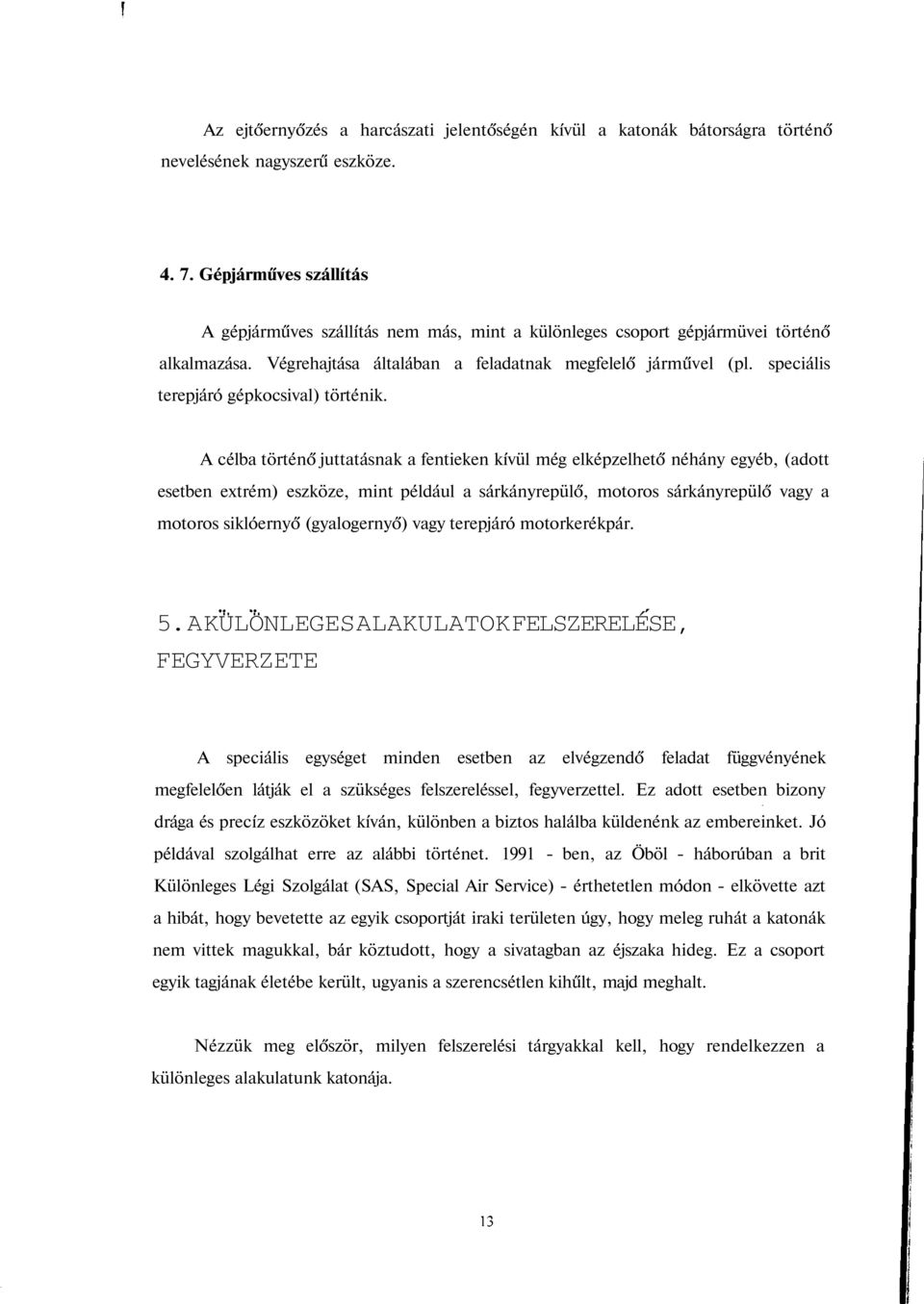 speciális terepjáró gépkocsival) történik.