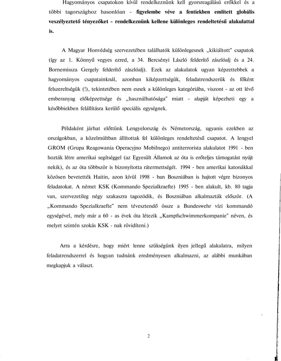 Bercsényi László felderítő zászlóalj és a 24. Bornemissza Gergely felderítő zászlóalj).