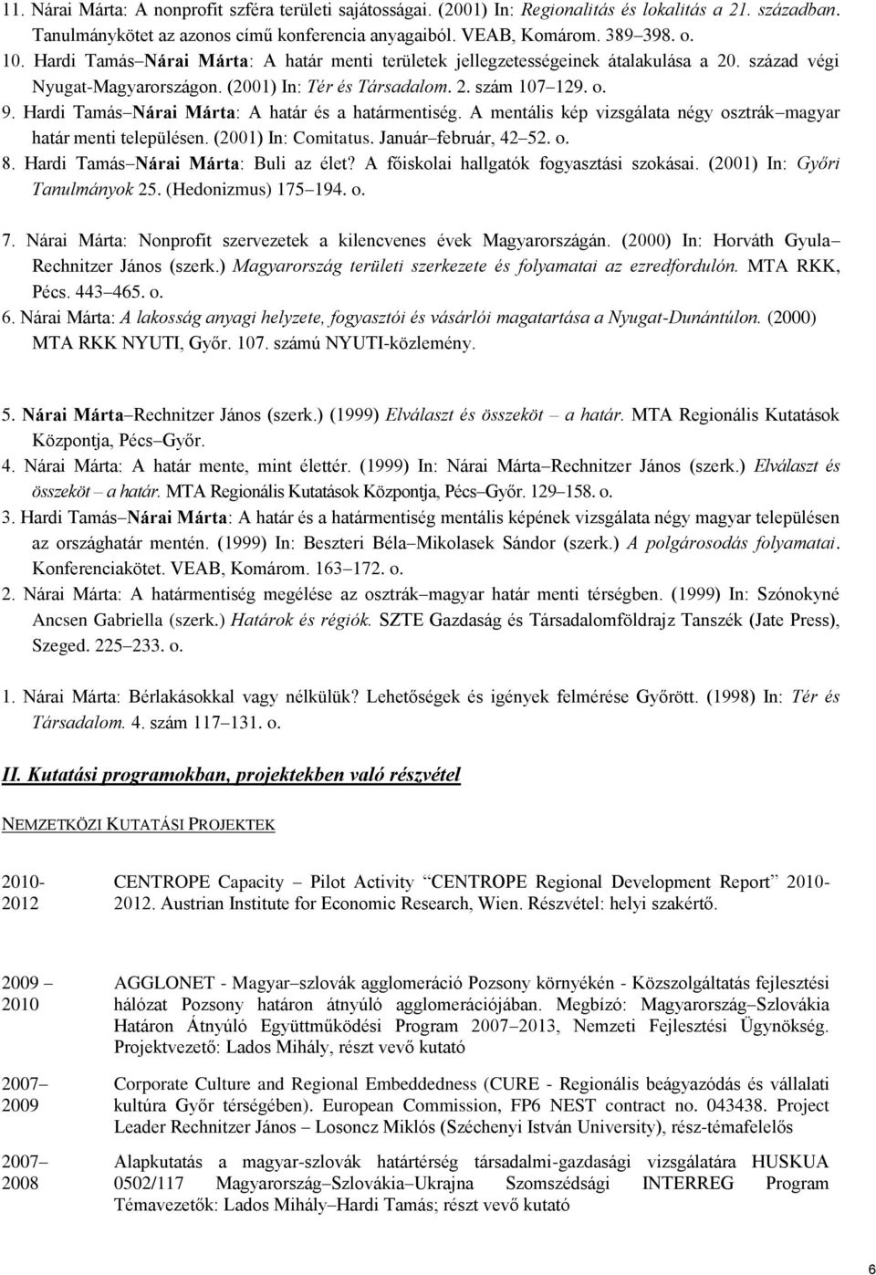 Hardi Tamás Nárai Márta: A határ és a határmentiség. A mentális kép vizsgálata négy osztrák magyar határ menti településen. (2001) In: Comitatus. Január február, 42 52. o. 8.