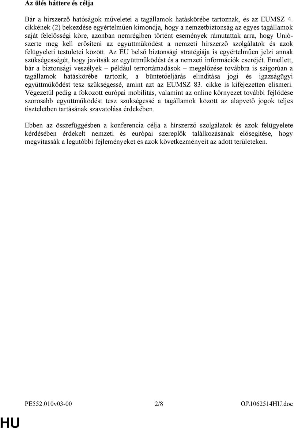 erősíteni az együttműködést a nemzeti hírszerző szolgálatok és azok felügyeleti testületei között.