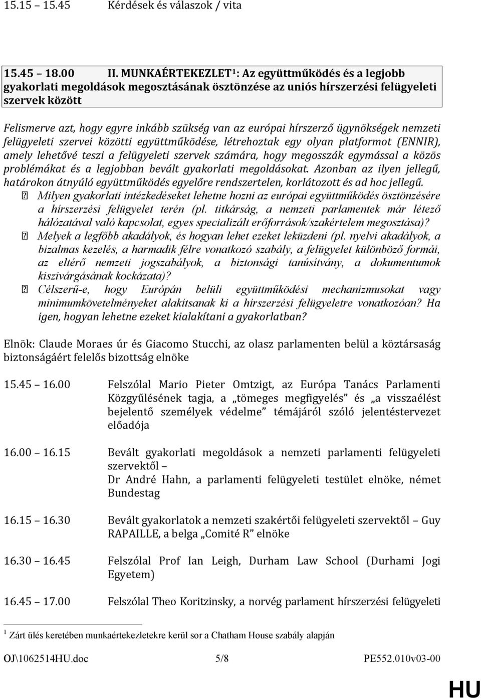 európai hírszerző ügynökségek nemzeti felügyeleti szervei közötti együttműködése, létrehoztak egy olyan platformot (ENNIR), amely lehetővé teszi a felügyeleti szervek számára, hogy megosszák