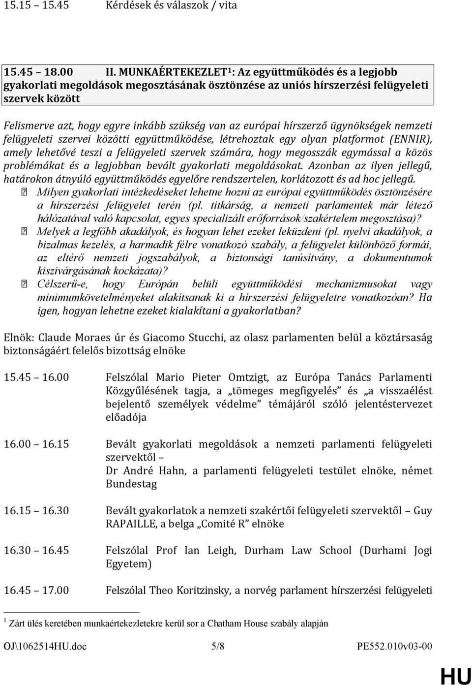 európai hírszerző ügynökségek nemzeti felügyeleti szervei közötti együttműködése, létrehoztak egy olyan platformot (ENNIR), amely lehetővé teszi a felügyeleti szervek számára, hogy megosszák