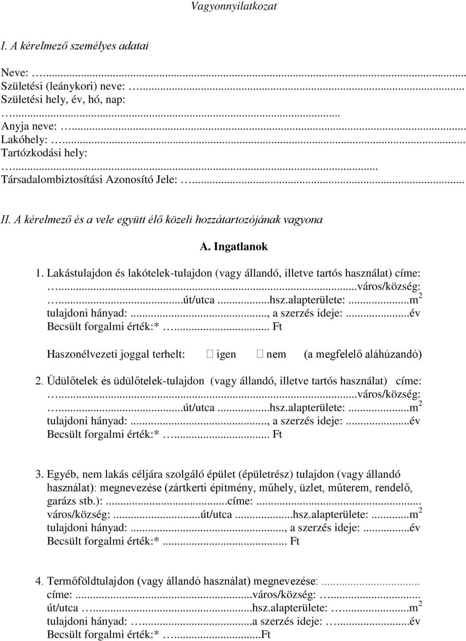 Lakástulajdon és lakótelek-tulajdon (vagy állandó, illetve tartós használat) címe:...város/község:...út/utca...hsz.alapterülete:...m 2 tulajdoni hányad:..., a szerzés ideje:.