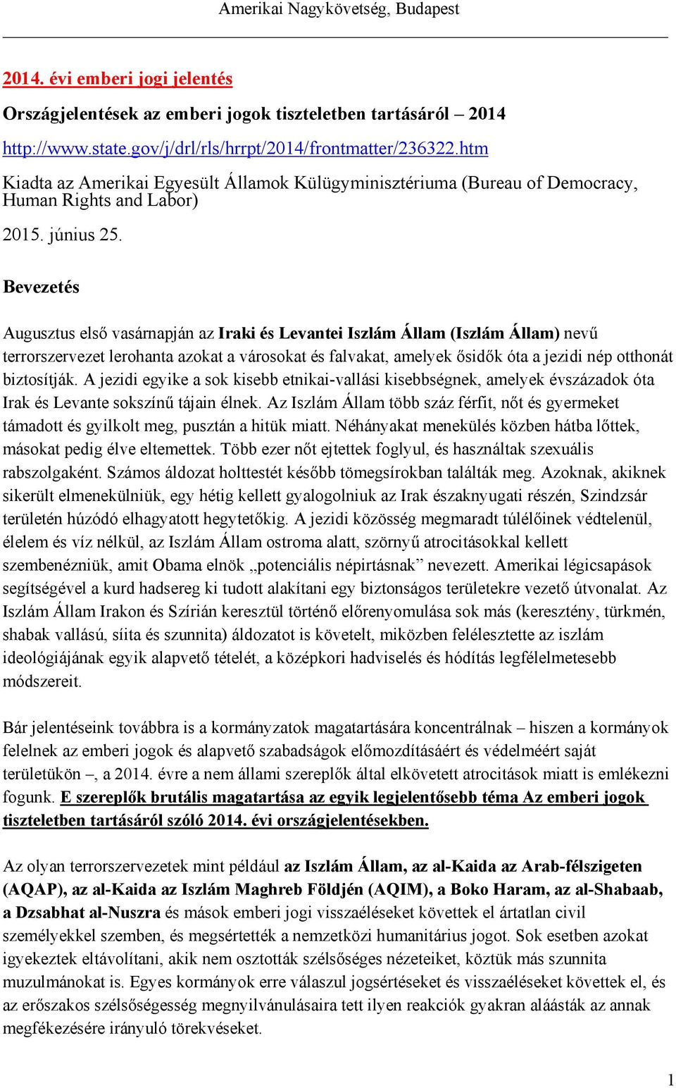 Bevezetés Augusztus első vasárnapján az Iraki és Levantei Iszlám Állam (Iszlám Állam) nevű terrorszervezet lerohanta azokat a városokat és falvakat, amelyek ősidők óta a jezidi nép otthonát