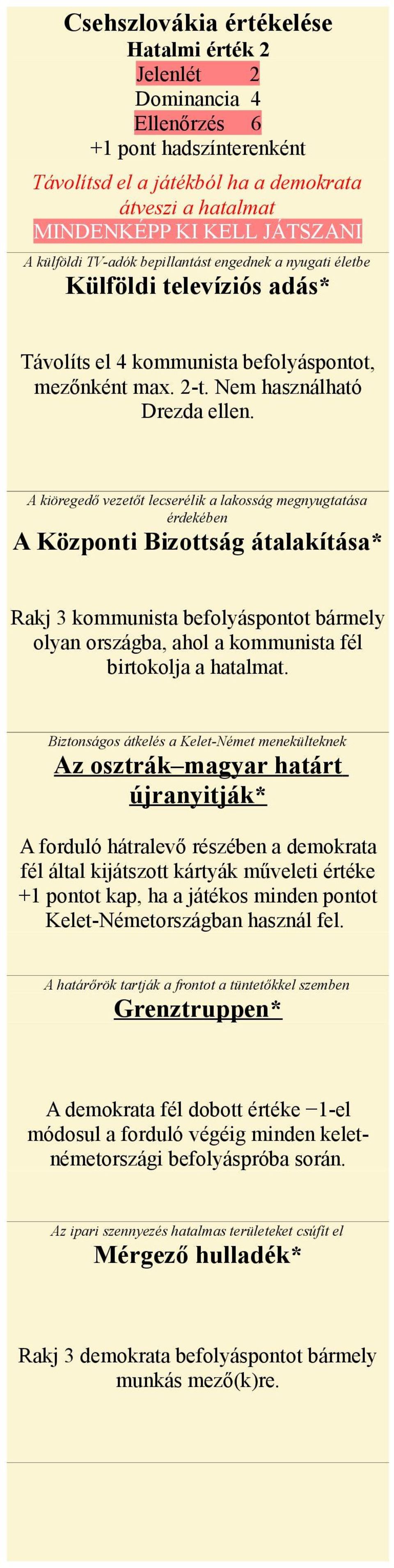 A kiöregedő vezetőt lecserélik a lakosság megnyugtatása érdekében A Központi Bizottság átalakítása* Rakj 3 kommunista befolyáspontot bármely olyan országba, ahol a kommunista fél birtokolja a