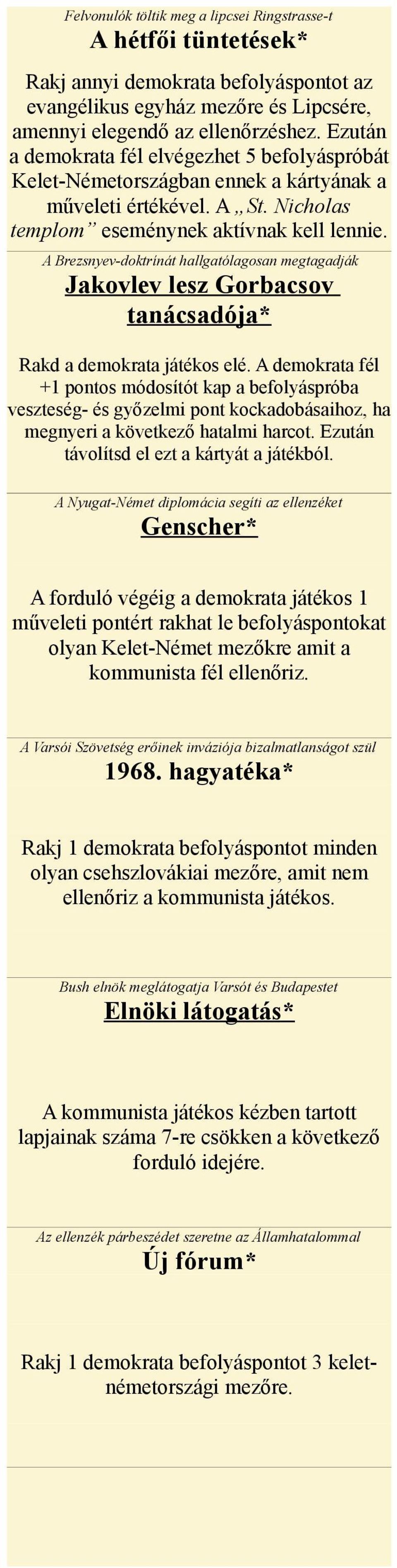 A Brezsnyev-doktrínát hallgatólagosan megtagadják Jakovlev lesz Gorbacsov tanácsadója* Rakd a demokrata játékos elé.