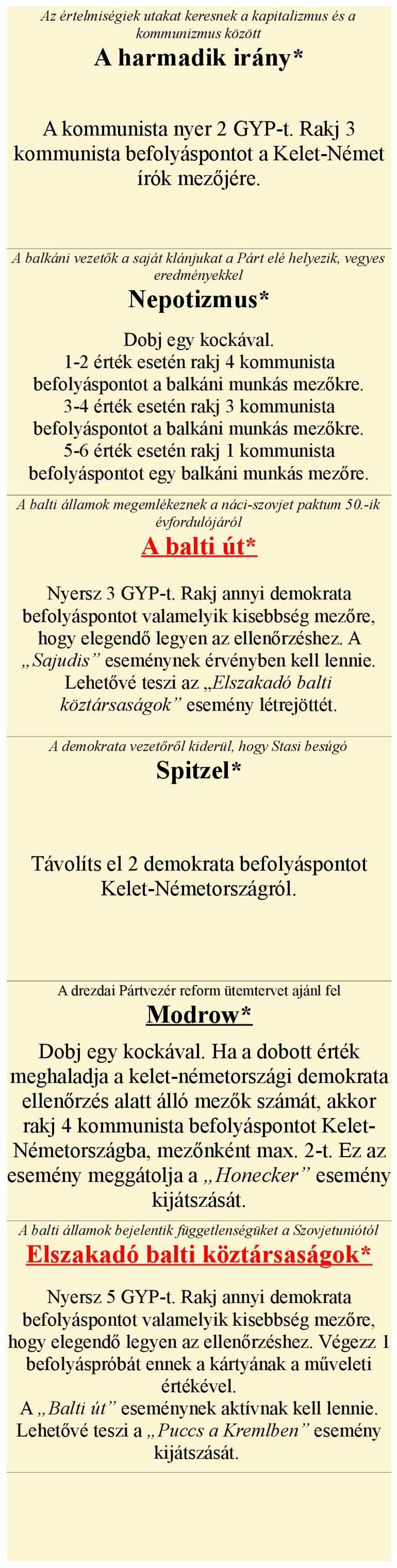 3-4 érték esetén rakj 3 kommunista befolyáspontot a balkáni munkás mezőkre. 5-6 érték esetén rakj 1 kommunista befolyáspontot egy balkáni munkás mezőre.