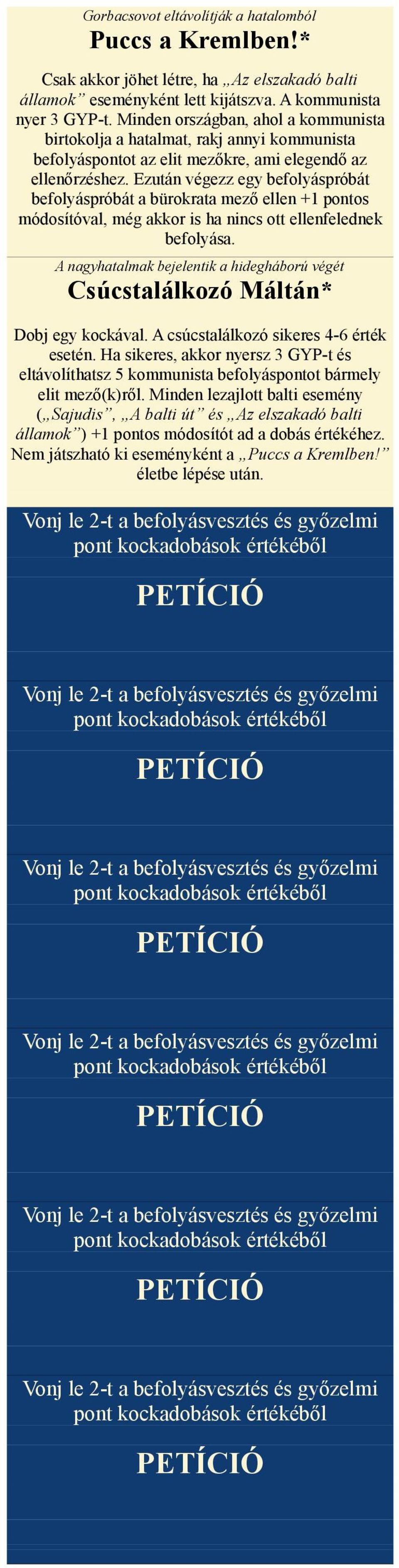 Ezután végezz egy befolyáspróbát befolyáspróbát a bürokrata mező ellen +1 pontos módosítóval, még akkor is ha nincs ott ellenfelednek befolyása.