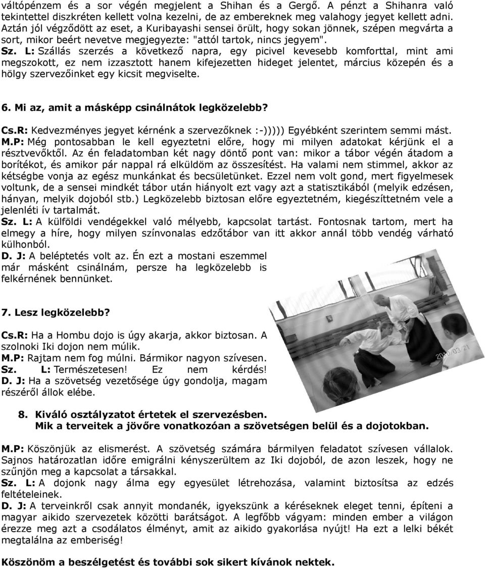 L: Szállás szerzés a következő napra, egy picivel kevesebb komforttal, mint ami megszokott, ez nem izzasztott hanem kifejezetten hideget jelentet, március közepén és a hölgy szervezőinket egy kicsit