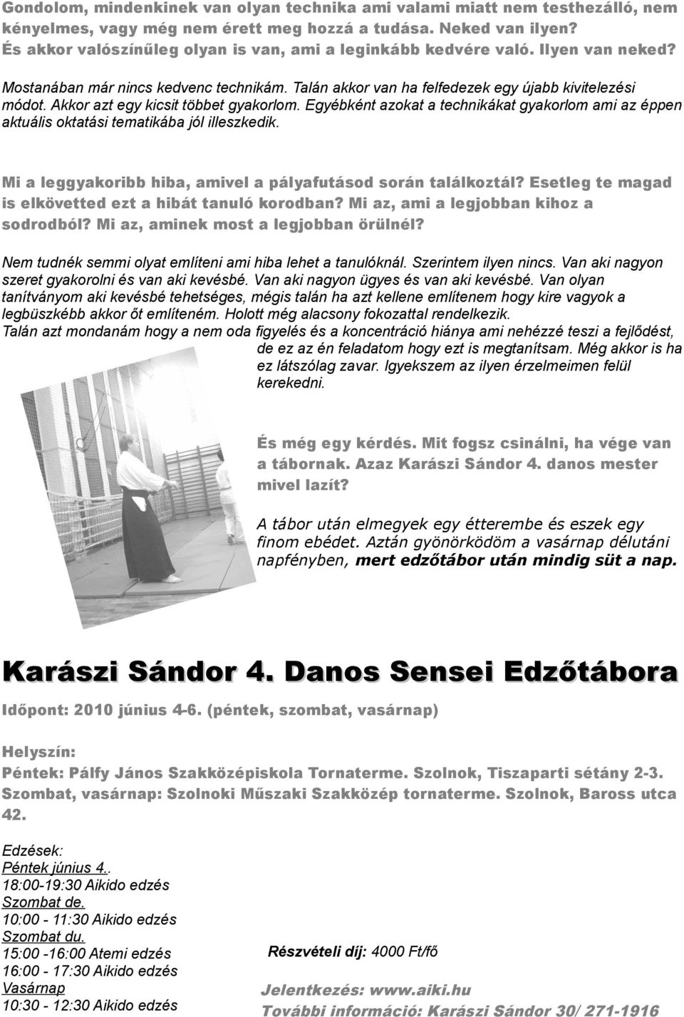 Akkor azt egy kicsit többet gyakorlom. Egyébként azokat a technikákat gyakorlom ami az éppen aktuális oktatási tematikába jól illeszkedik.