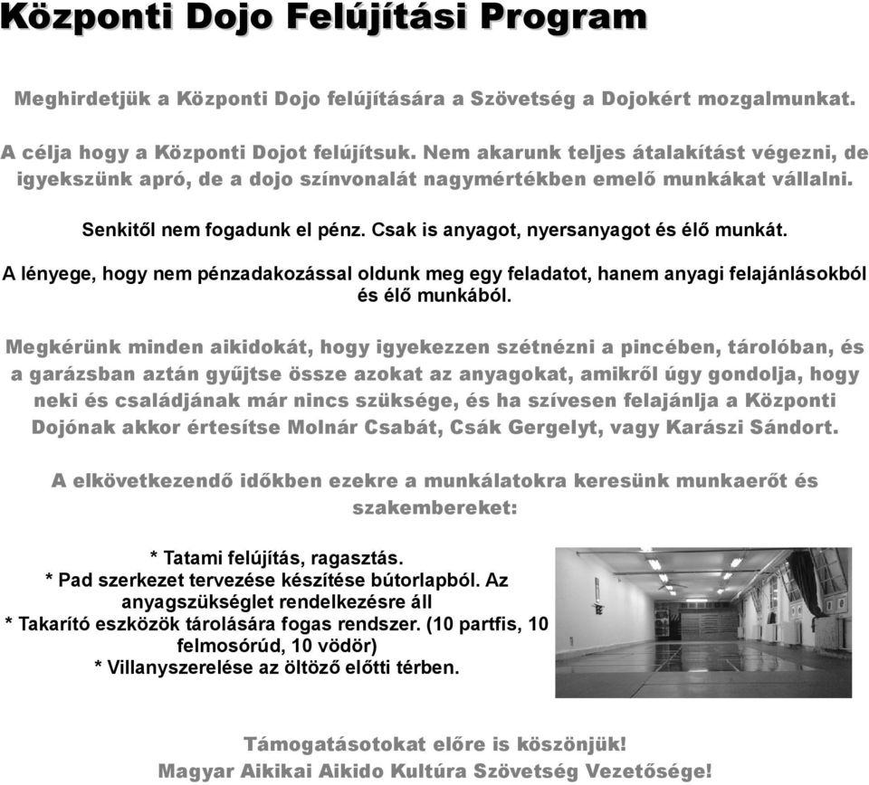 A lényege, hogy nem pénzadakozással oldunk meg egy feladatot, hanem anyagi felajánlásokból és élő munkából.