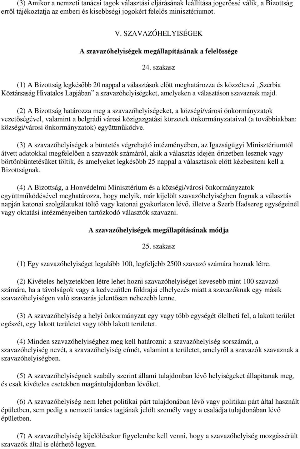 szakasz (1) A Bizottság legkésőbb 20 nappal a választások előtt meghatározza és közzéteszi Szerbia Köztársaság Hivatalos Lapjában a szavazóhelyiségeket, amelyeken a választáson szavaznak majd.