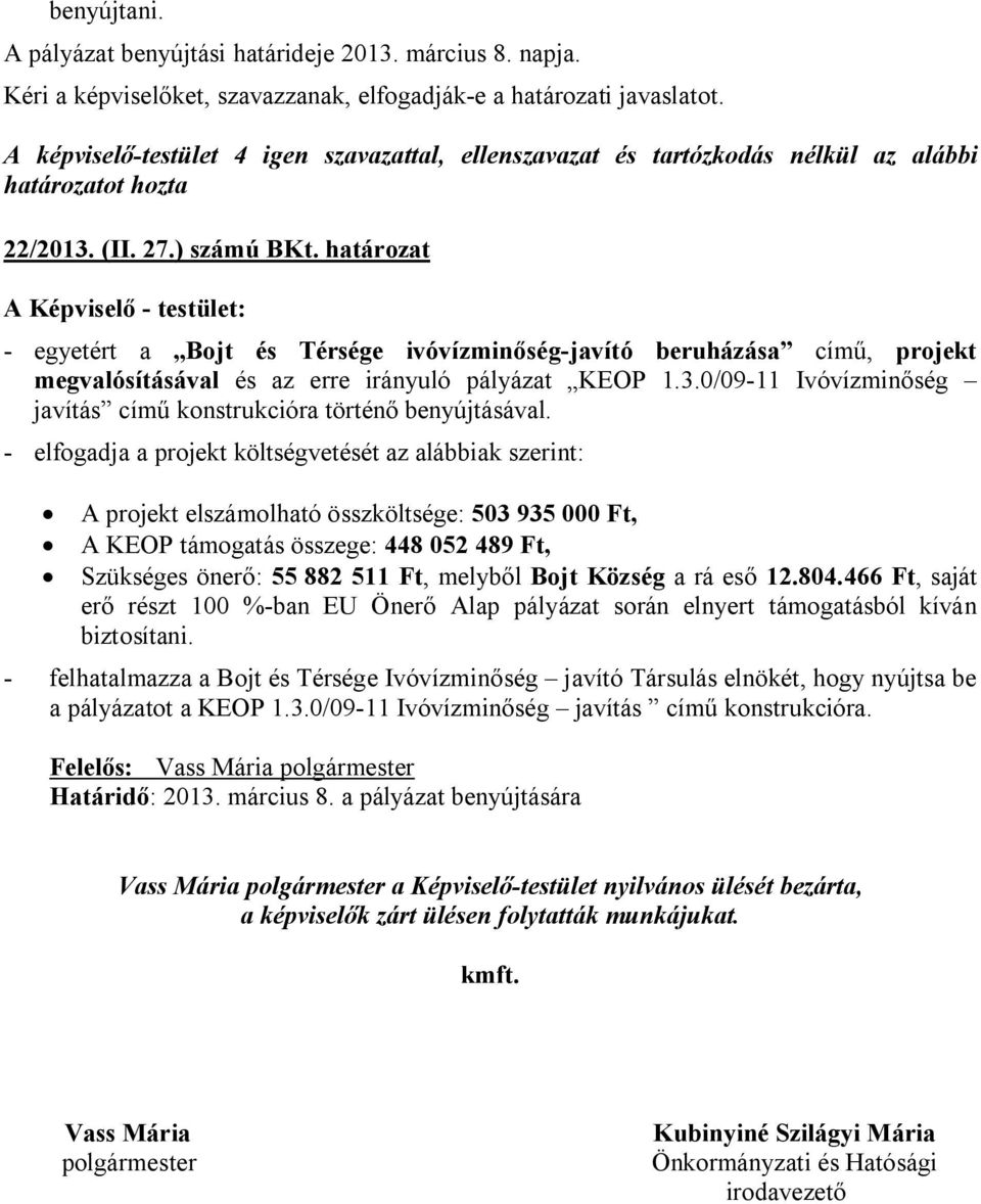 0/09-11 Ivóvízminőség javítás című konstrukcióra történő benyújtásával.