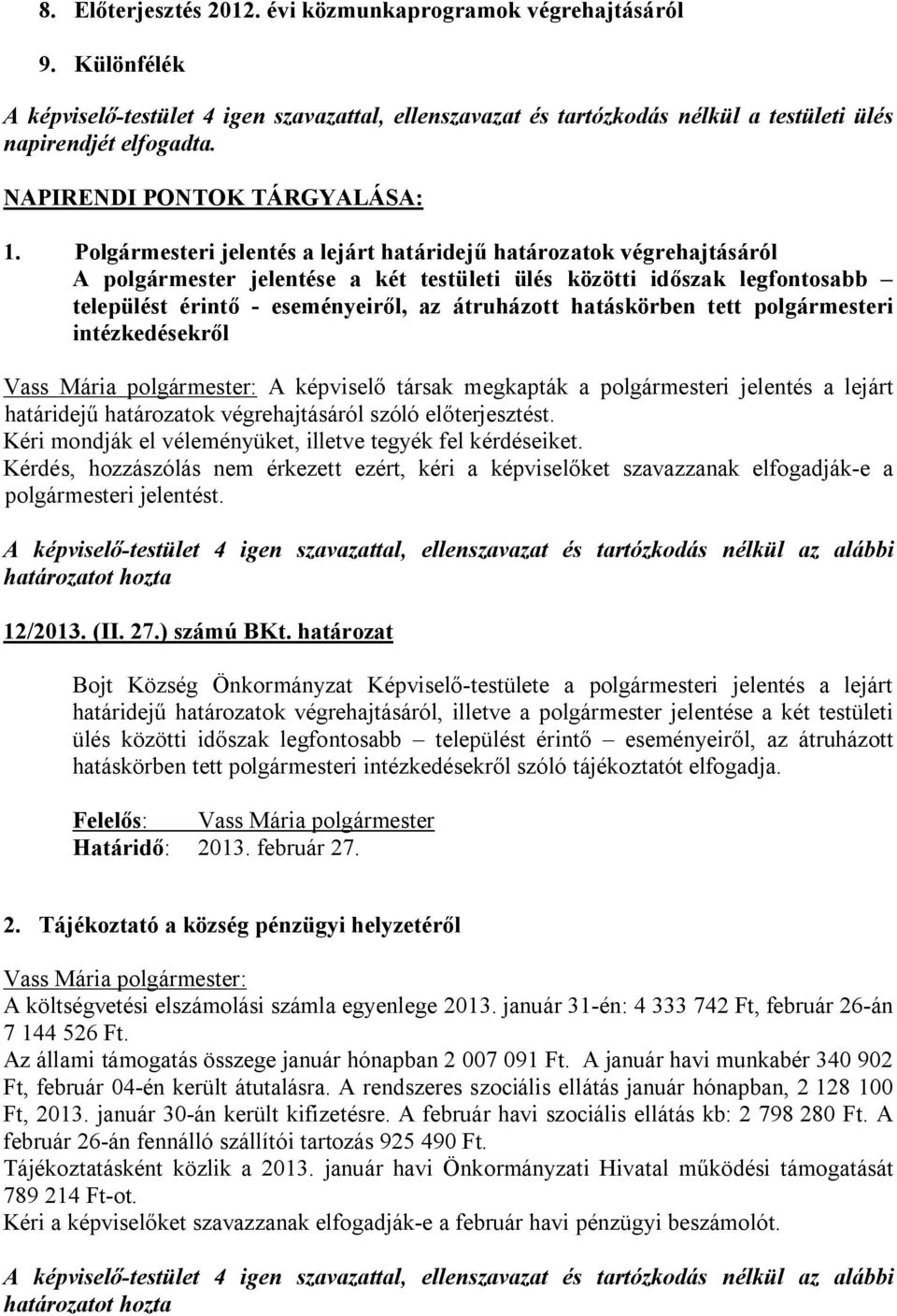 Polgármesteri jelentés a lejárt határidejű határozatok végrehajtásáról A polgármester jelentése a két testületi ülés közötti időszak legfontosabb települést érintő - eseményeiről, az átruházott