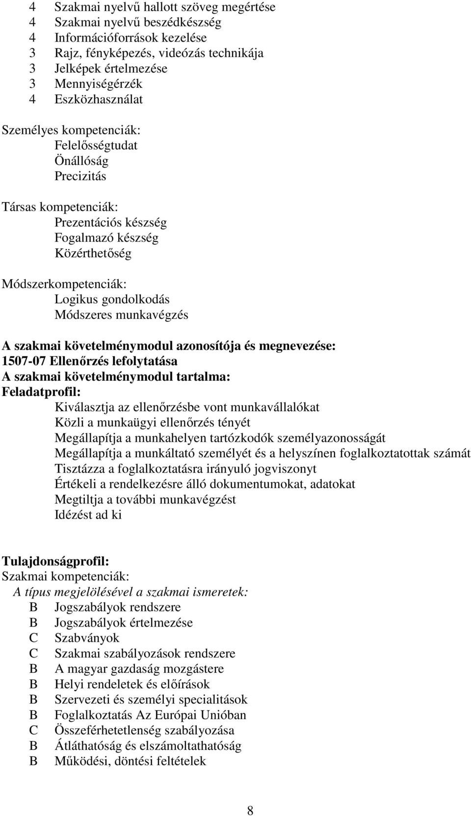 Módszeres munkavégzés A szakmai követelménymodul azonosítója és megnevezése: 1507-07 Ellenőrzés lefolytatása A szakmai követelménymodul tartalma: Feladatprofil: Kiválasztja az ellenőrzésbe vont