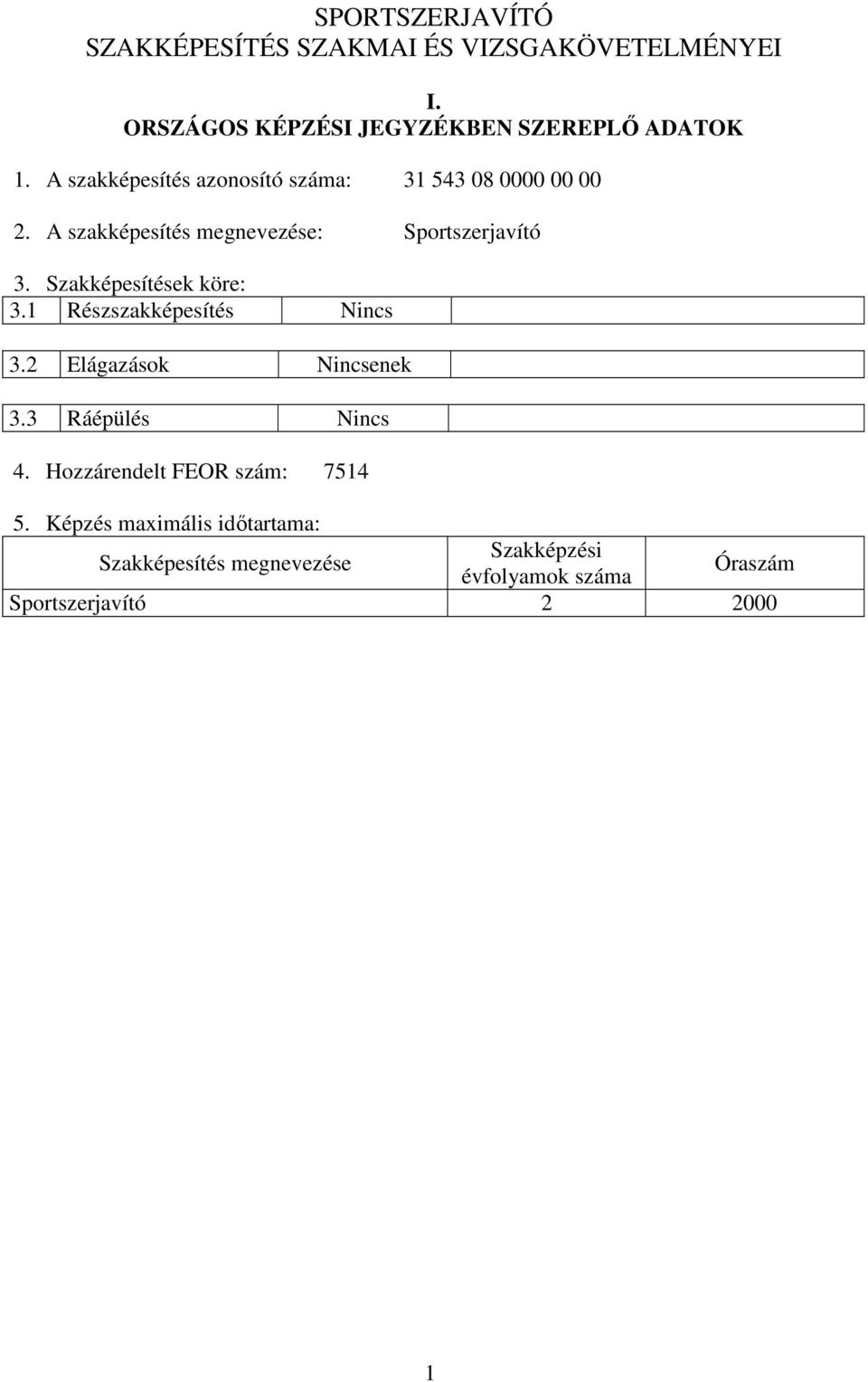 Szakképesítések köre: 3.1 Részszakképesítés Nincs 3.2 Elágazások Nincsenek 3.3 Ráépülés Nincs 4.