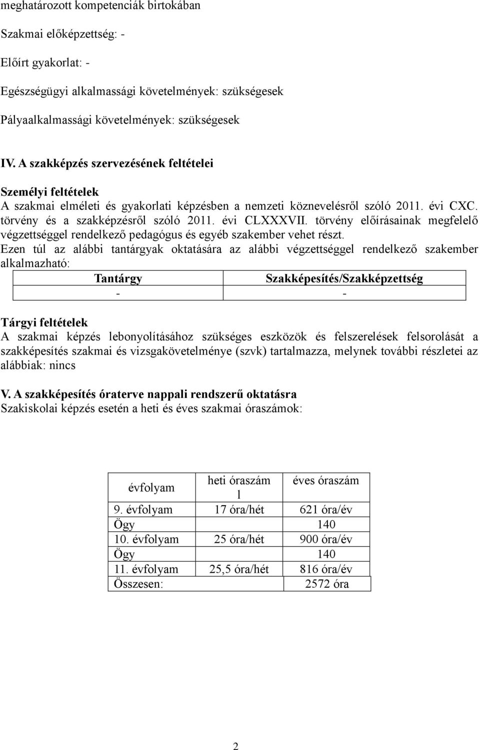 törvény előírásainak megfelelő végzettséggel rendelkező pedagógus és egyéb szakember vehet részt.