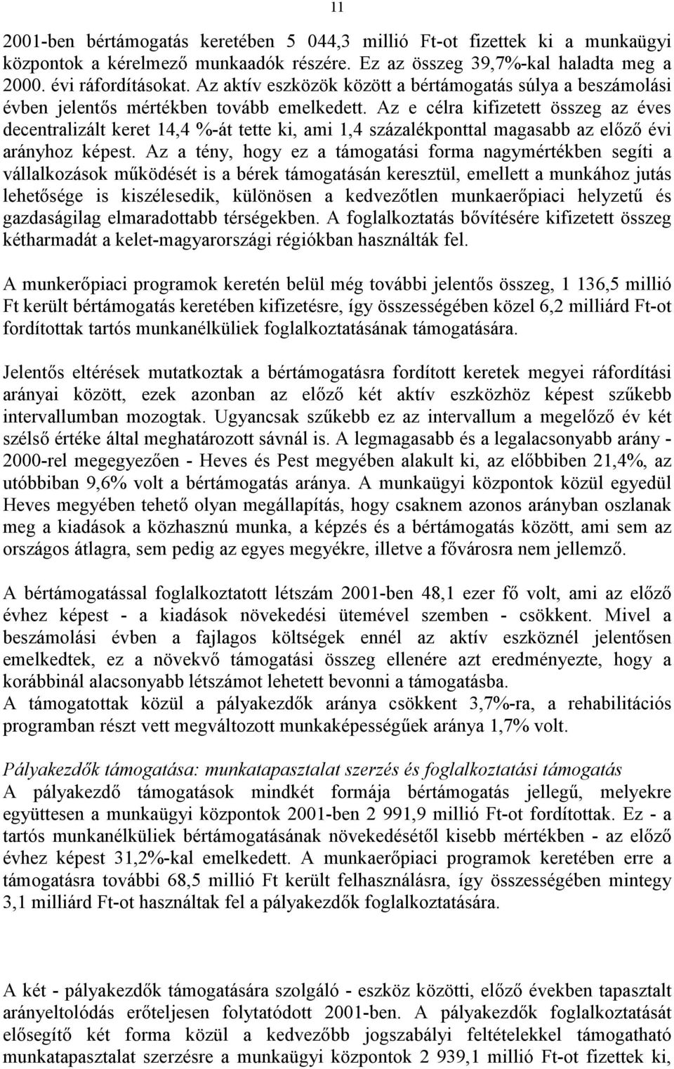 Az e célra kifizetett összeg az éves decentralizált keret 14,4 %-át tette ki, ami 1,4 százalékponttal magasabb az előző évi arányhoz képest.