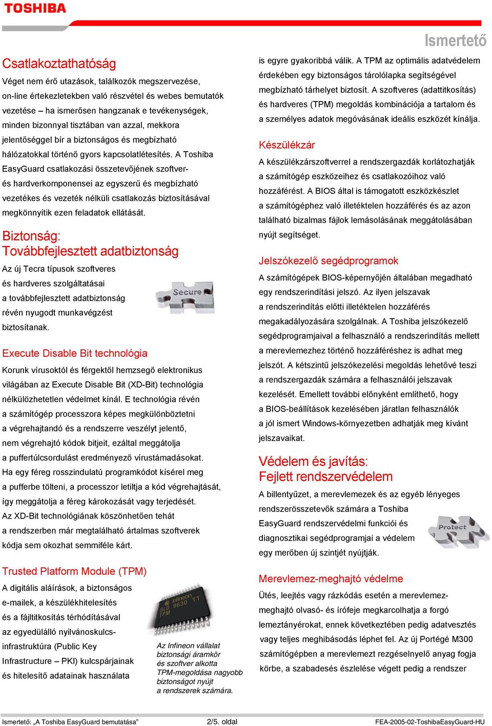 A Toshiba EasyGuard csatlakozási összetevőjének szoftverés hardverkomponensei az egyszerű és megbízható vezetékes és vezeték nélküli csatlakozás biztosításával megkönnyítik ezen feladatok ellátását.