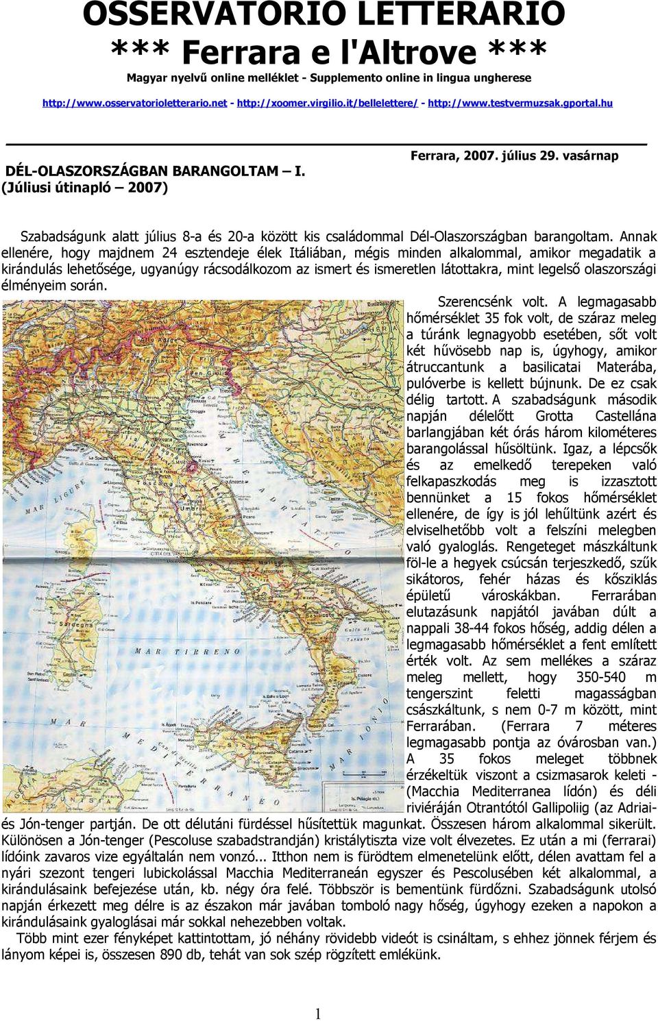 (Júliusi útinapló 2007) Szabadságunk alatt július 8-a és 20-a között kis családommal Dél-Olaszországban barangoltam.