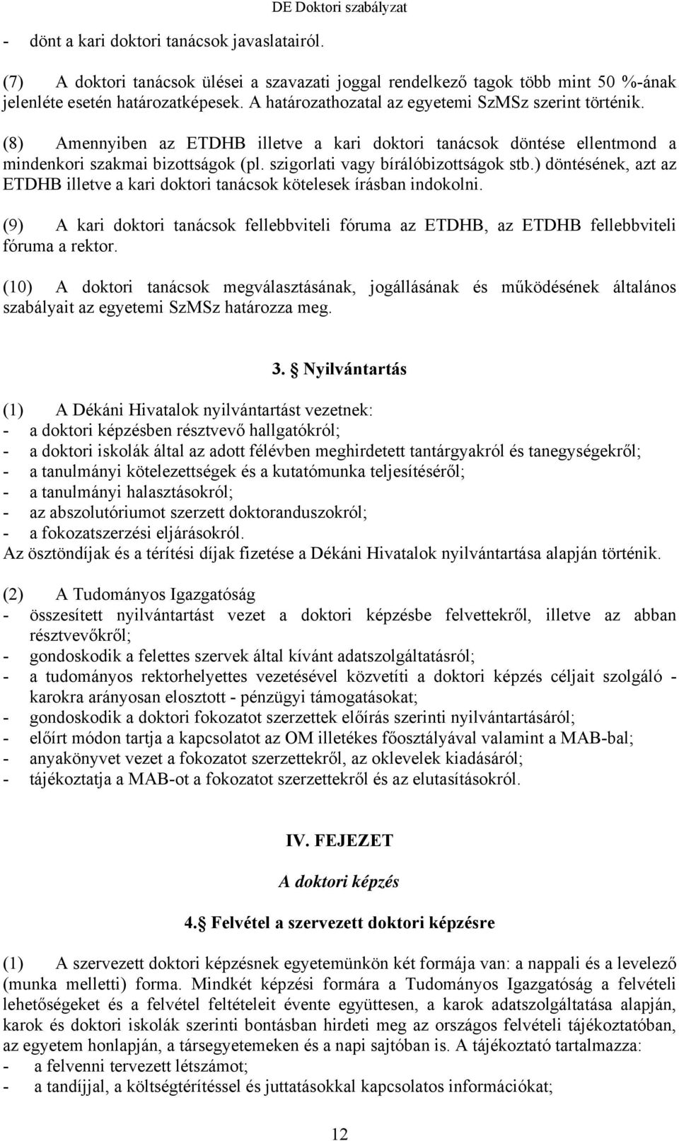 szigorlati vagy bírálóbizottságok stb.) döntésének, azt az ETDHB illetve a kari doktori tanácsok kötelesek írásban indokolni.