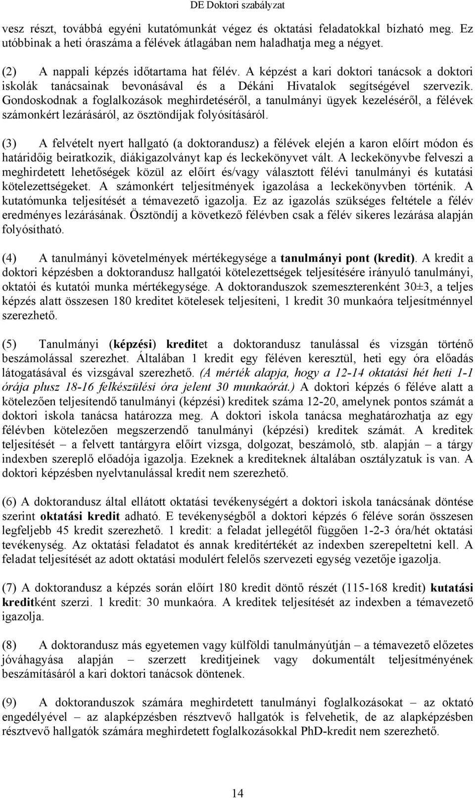 Gondoskodnak a foglalkozások meghirdetéséről, a tanulmányi ügyek kezeléséről, a félévek számonkért lezárásáról, az ösztöndíjak folyósításáról.