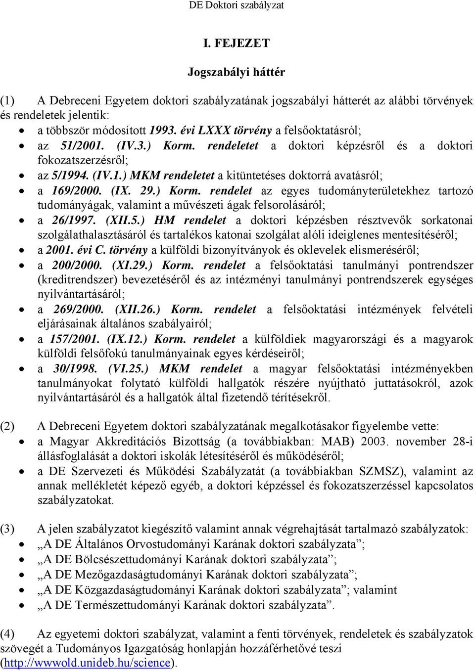 (IX. 29.) Korm. rendelet az egyes tudományterületekhez tartozó tudományágak, valamint a művészeti ágak felsorolásáról; a 26/1997. (XII.5.