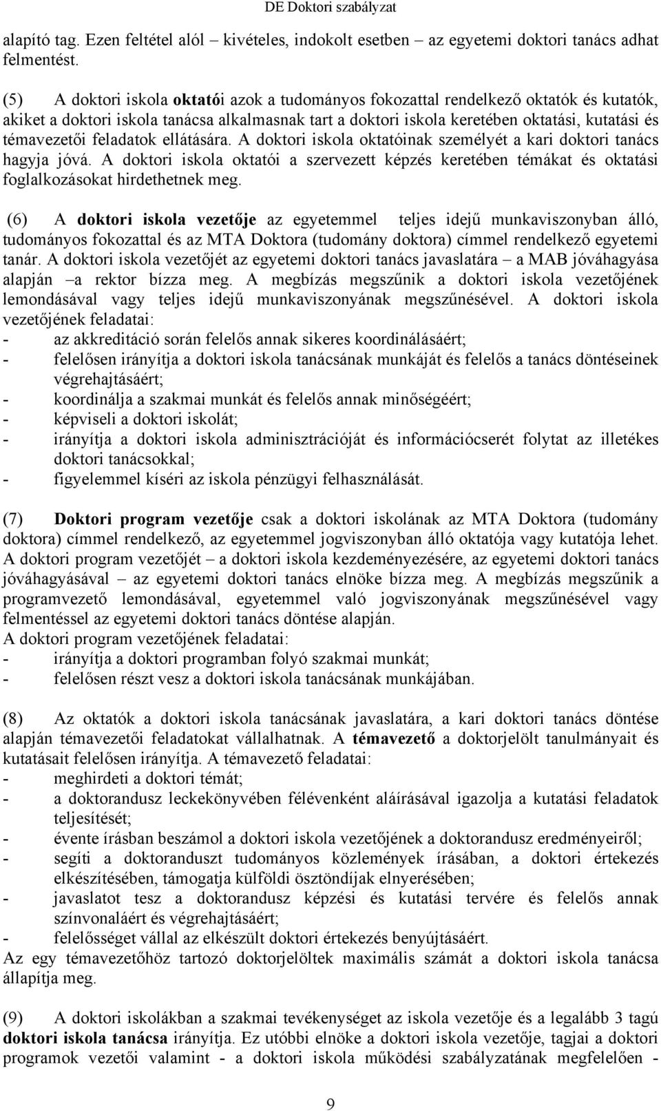 feladatok ellátására. A doktori iskola oktatóinak személyét a kari doktori tanács hagyja jóvá.