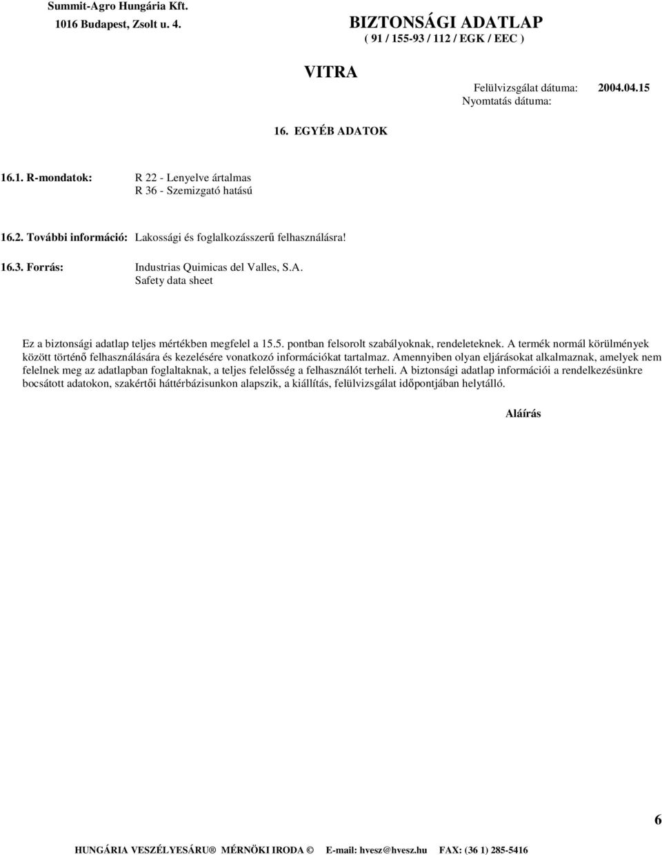 A termék normál körülmények között történı felhasználására és kezelésére vonatkozó információkat tartalmaz.