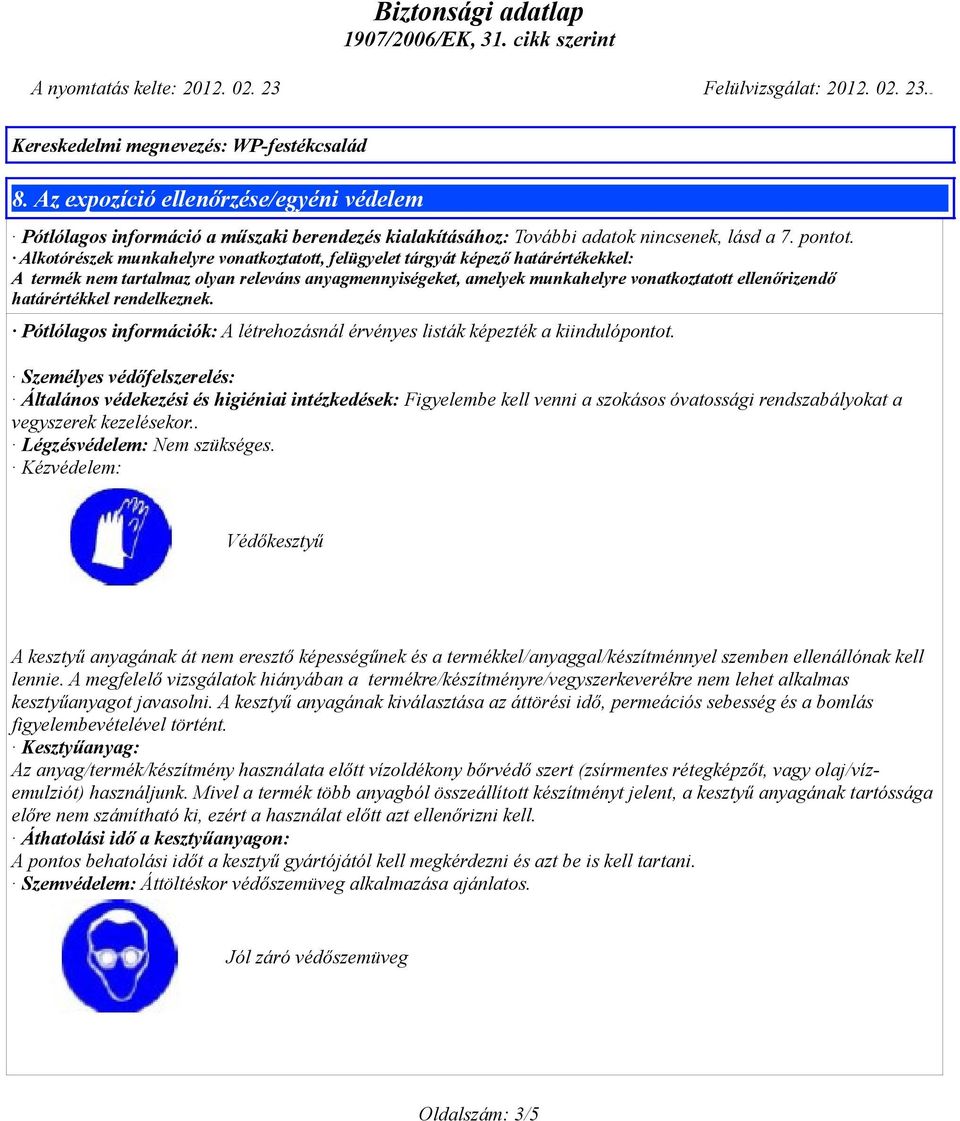 határértékkel rendelkeznek. Pótlólagos információk: A létrehozásnál érvényes listák képezték a kiindulópontot.