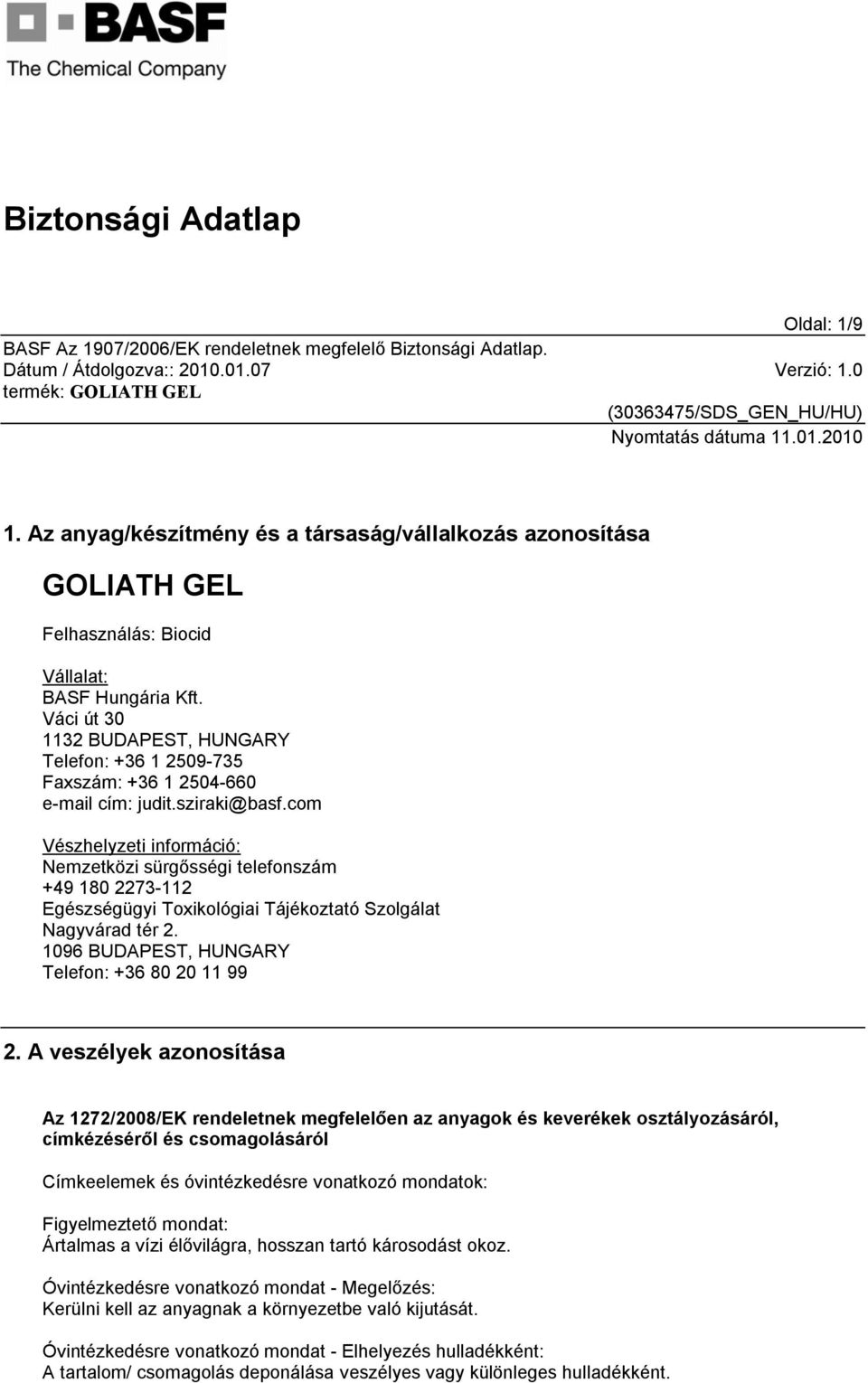 com Vészhelyzeti információ: Nemzetközi sürgősségi telefonszám +49 180 2273-112 Egészségügyi Toxikológiai Tájékoztató Szolgálat Nagyvárad tér 2. 1096 BUDAPEST, HUNGARY Telefon: +36 80 20 11 99 2.