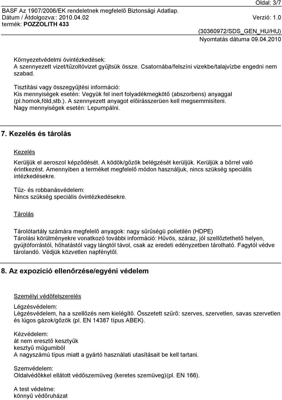 Nagy mennyiségek esetén: Lepumpálni. 7. Kezelés és tárolás Kezelés Kerüljük el aeroszol képződését. A ködök/gőzök belégzését kerüljük. Kerüljük a bőrrel való érintkezést.