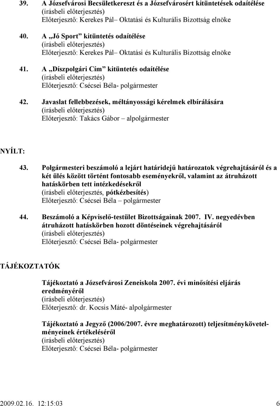 Javaslat fellebbezések, méltányossági kérelmek elbírálására Előterjesztő: Takács Gábor alpolgármester NYÍLT: 43.