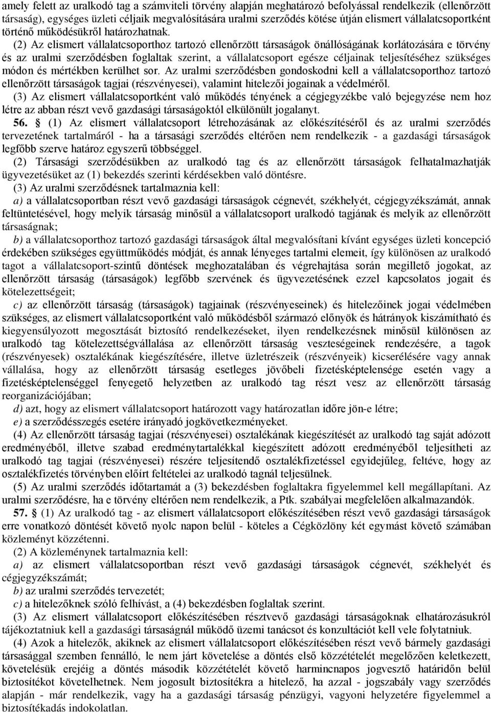 (2) Az elismert vállalatcsoporthoz tartozó ellenőrzött társaságok önállóságának korlátozására e törvény és az uralmi szerződésben foglaltak szerint, a vállalatcsoport egésze céljainak teljesítéséhez