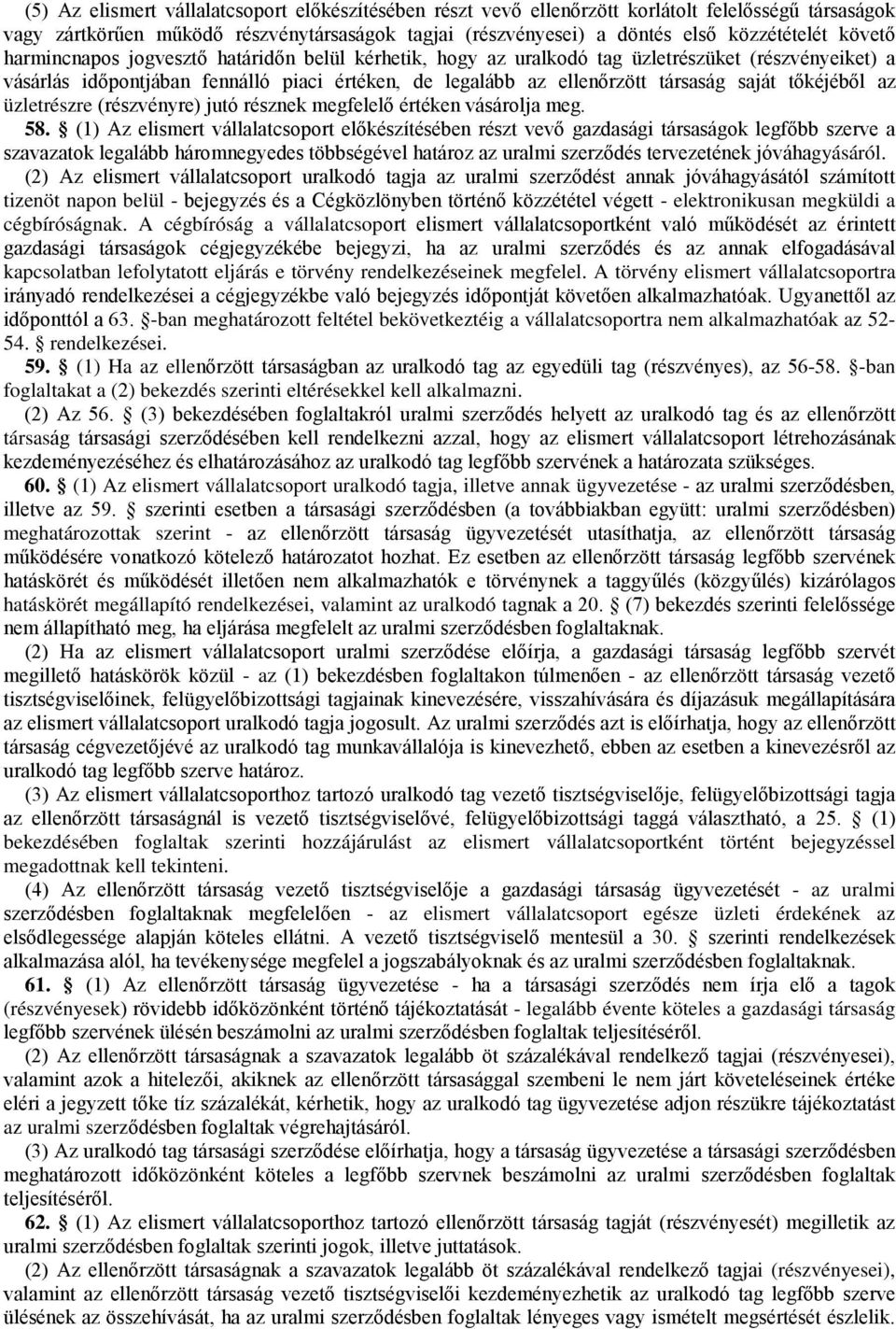 tőkéjéből az üzletrészre (részvényre) jutó résznek megfelelő értéken vásárolja meg. 58.