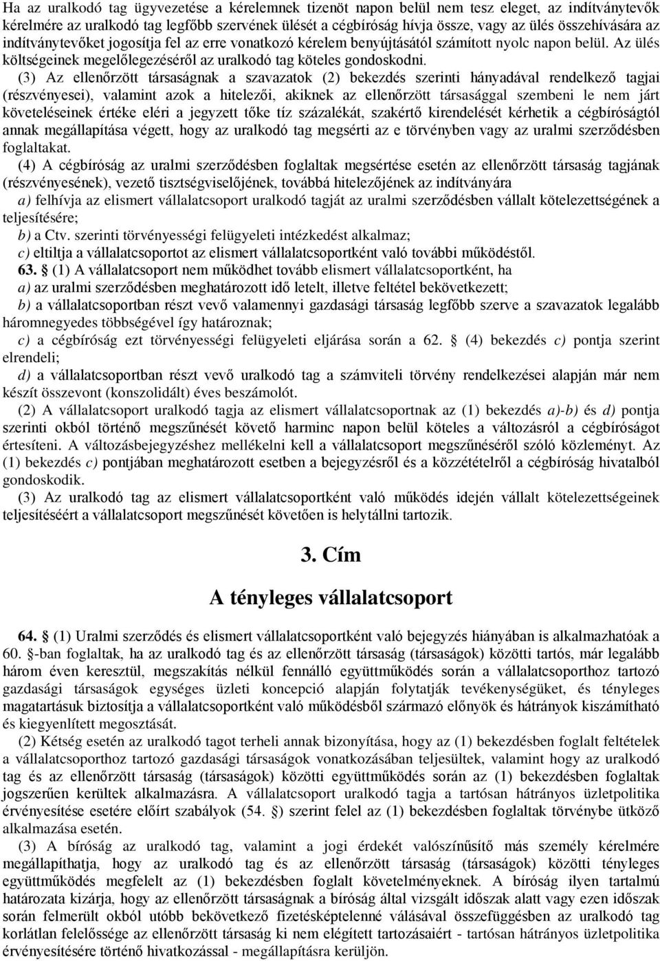 (3) Az ellenőrzött társaságnak a szavazatok (2) bekezdés szerinti hányadával rendelkező tagjai (részvényesei), valamint azok a hitelezői, akiknek az ellenőrzött társasággal szembeni le nem járt