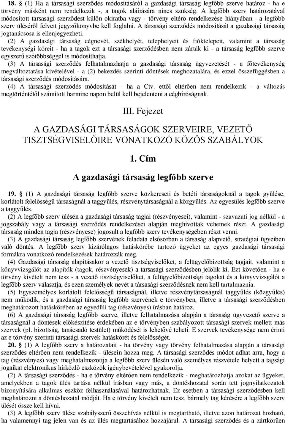 A társasági szerződés módosítását a gazdasági társaság jogtanácsosa is ellenjegyezheti.