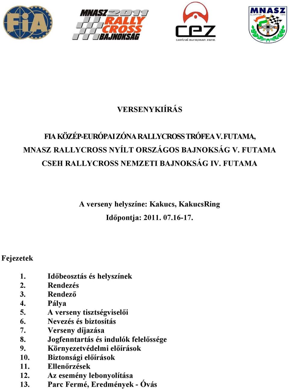 Időbeosztás és helyszínek 2. Rendezés 3. Rendező 4. Pálya 5. A verseny tisztségviselői 6. Nevezés és biztosítás 7. Verseny díjazása 8.