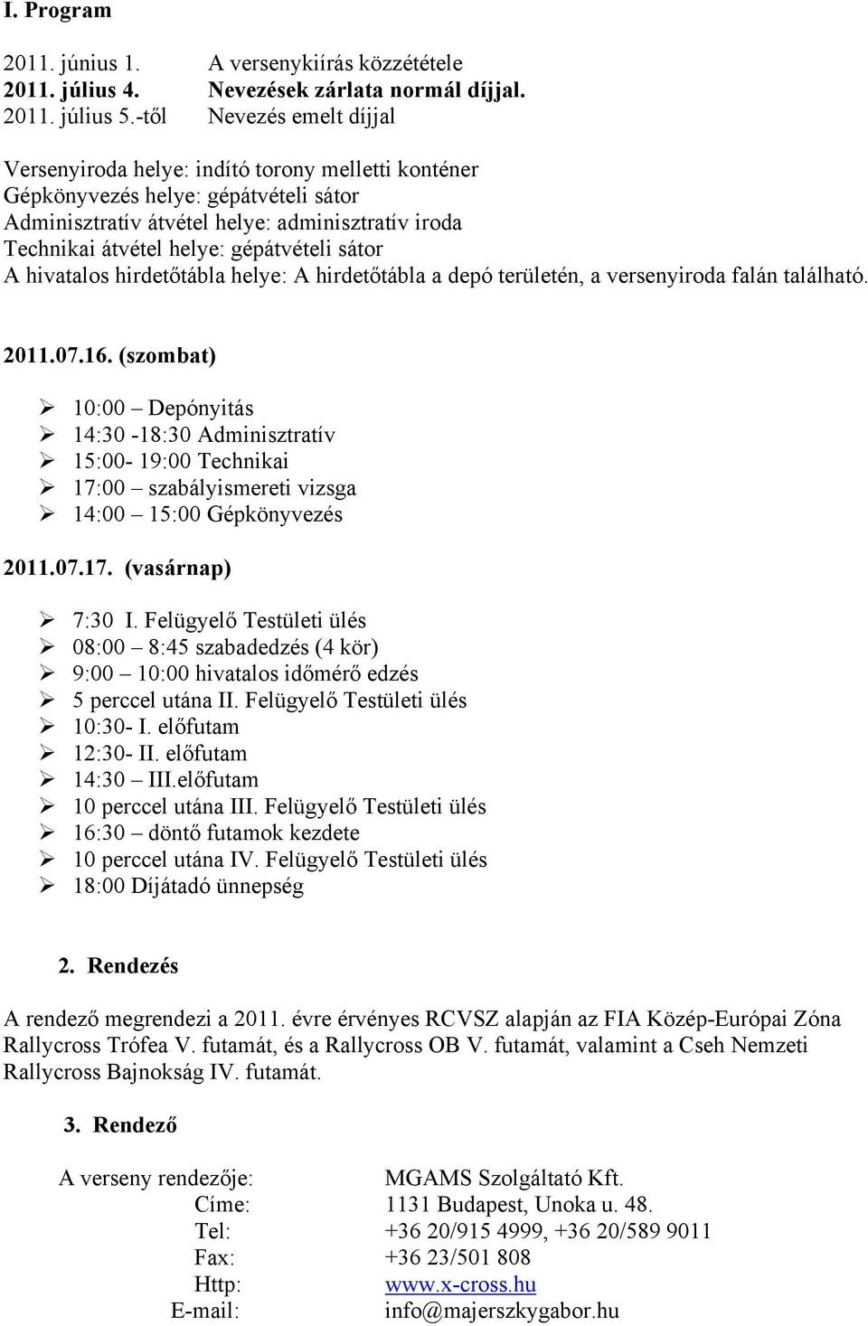 gépátvételi sátor A hivatalos hirdetőtábla helye: A hirdetőtábla a depó területén, a versenyiroda falán található. 2011.07.16.