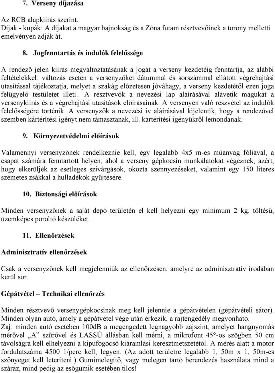ellátott végrehajtási utasítással tájékoztatja, melyet a szakág előzetesen jóváhagy, a verseny kezdetétől ezen joga felügyelő testületet illeti.