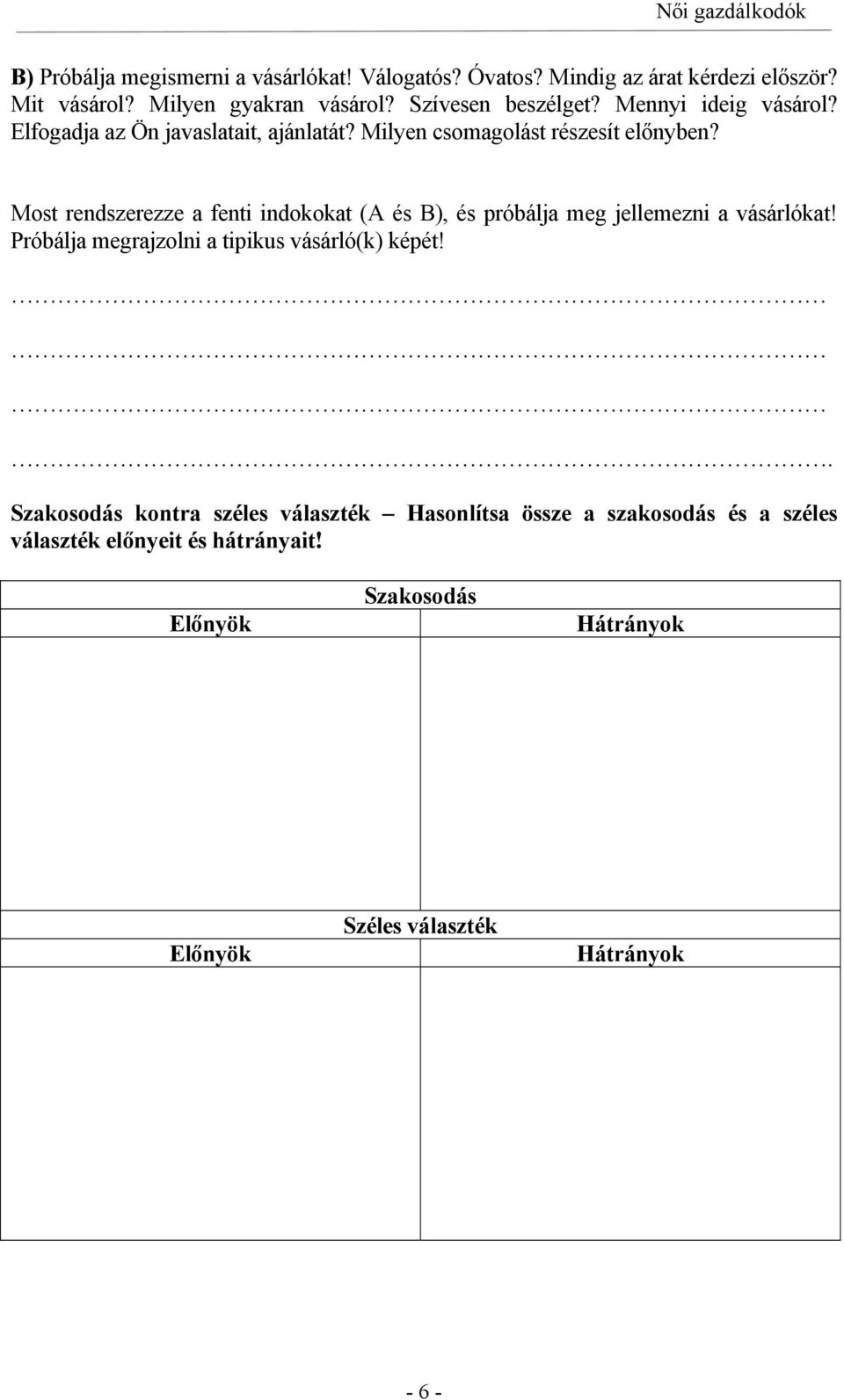 Most rendszerezze a fenti indokokat (A és B), és próbálja meg jellemezni a vásárlókat! Próbálja megrajzolni a tipikus vásárló(k) képét!