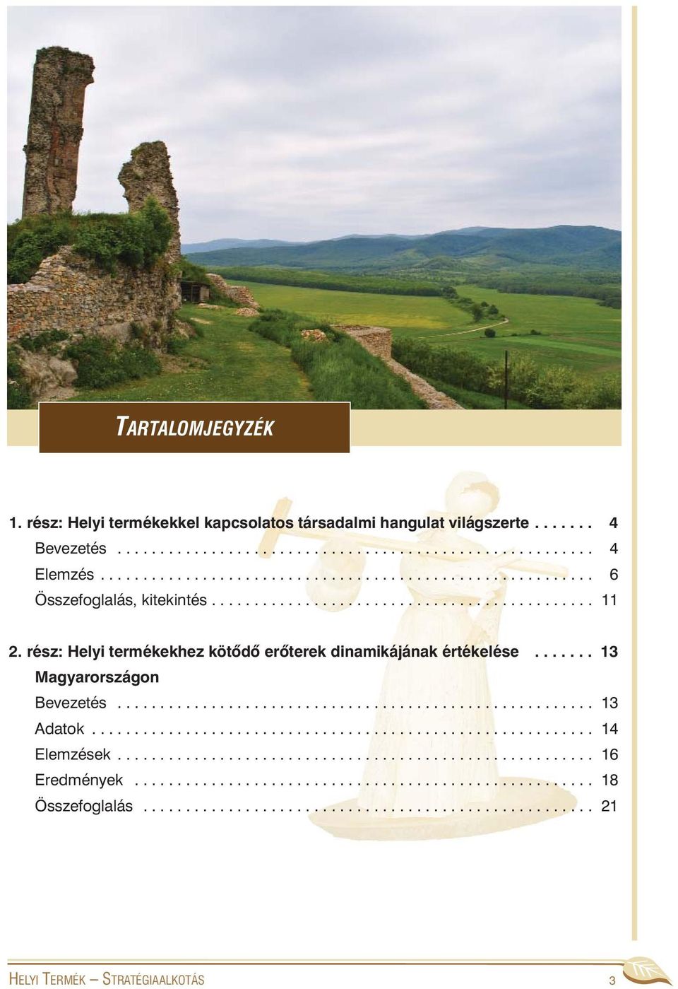 rész: Helyi termékekhez kötõdõ erõterek dinamikájának értékelése....... 13 Magyarországon Bevezetés........................................................ 13 Adatok........................................................... 14 Elemzések.