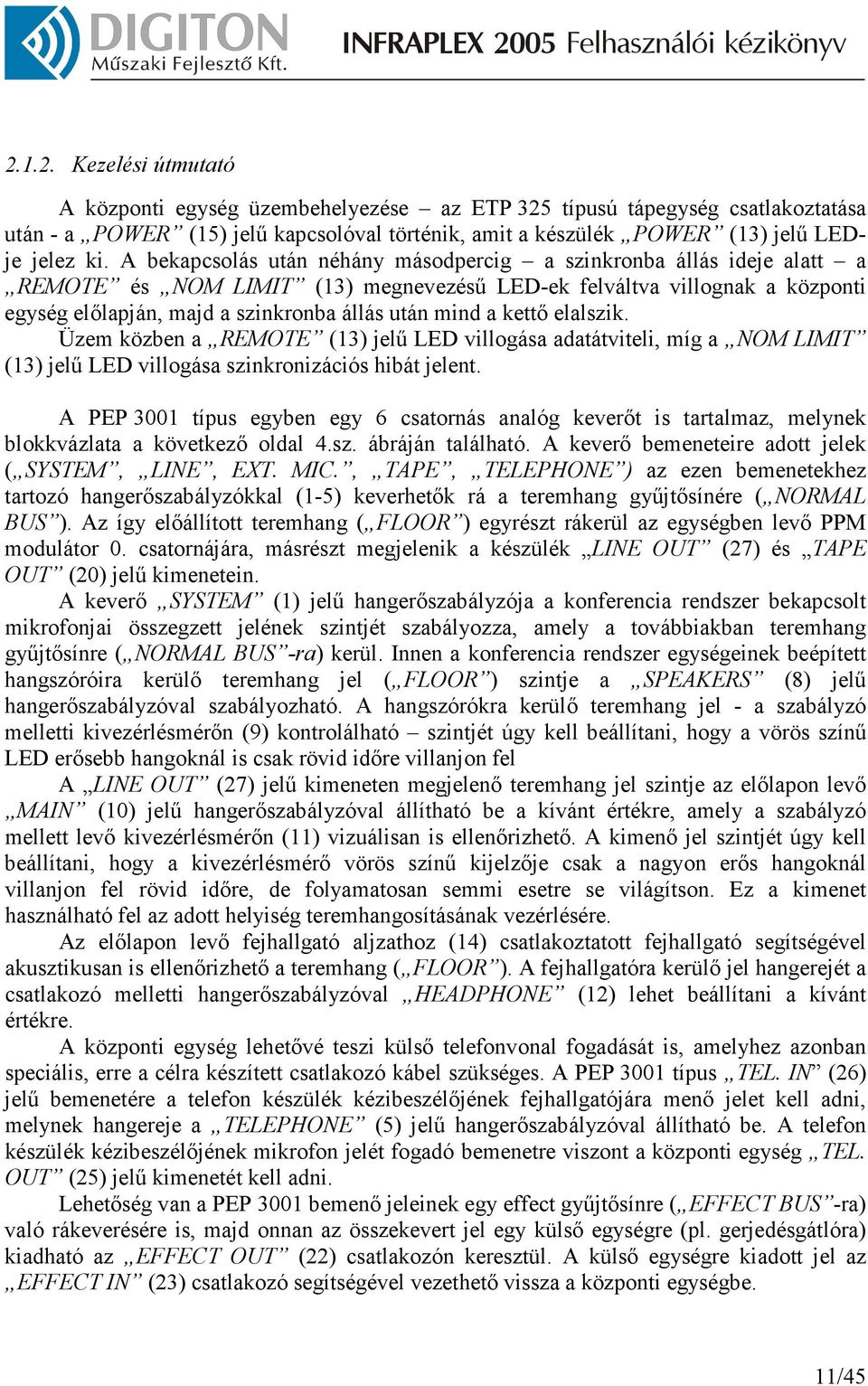 kettı elalszik. Üzem közben a REMOTE (13) jelő LED villogása adatátviteli, míg a NOM LIMIT (13) jelő LED villogása szinkronizációs hibát jelent.