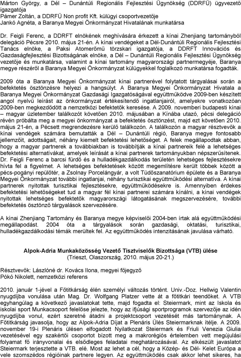 Feigli Ferenc, a DDRFT elnökének meghívására érkezett a kínai Zhenjiang tartományból delegáció Pécsre 2010. május 21-én.