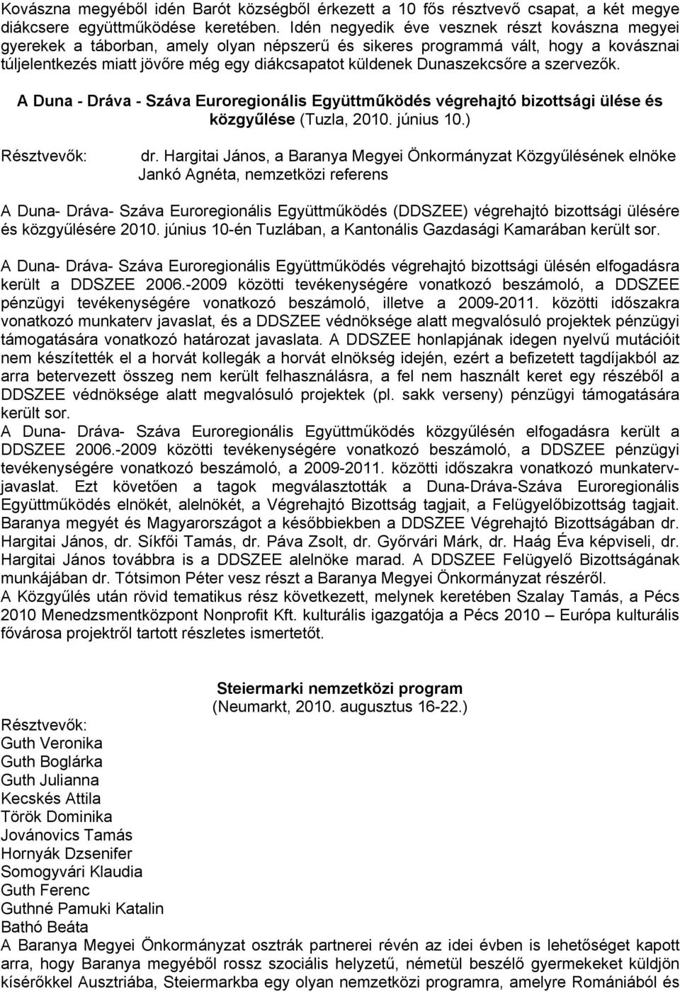 Dunaszekcsőre a szervezők. A Duna - Dráva - Száva Euroregionális Együttműködés végrehajtó bizottsági ülése és közgyűlése (Tuzla, 2010. június 10.) Résztvevők: dr.